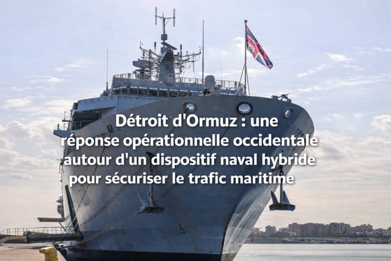 Détroit d’Ormuz : une réponse opérationnelle occidentale autour d’un dispositif naval hybride pour sécuriser le trafic maritime